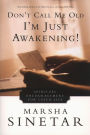 Don't Call Me Old--I'm Just Awakening!: Spiritual Encouragement for Later Life