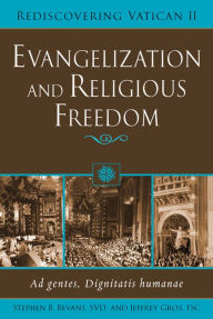 Title: Evangelization and Religious Freedom: Ad Gentes, Dignitatis Humanae, Author: SVD Stephen B. Bevans