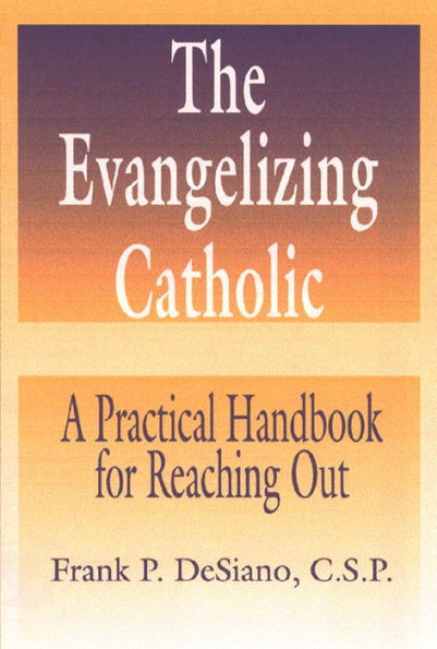 Evangelizing Catholic, The: A Practical Handbook for Reaching Out