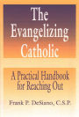 Evangelizing Catholic, The: A Practical Handbook for Reaching Out