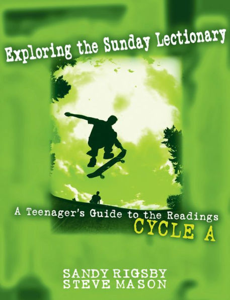 Exploring the Sunday Lectionary: A Teenager's Guide to the Readings - Cycle A