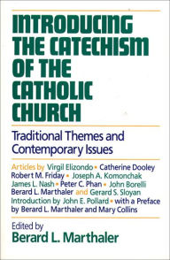 Title: Introducing the Catechism of the Catholic Church: Traditional Themes and Contemporary Issues, Author: Berard L. Marthaler