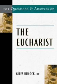 Title: 101 Q&A on The Eucharist, Author: Giles Dimock