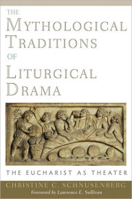 Title: Mythological Traditions of Liturgical Drama, Author: Christina C. Schnusenberg