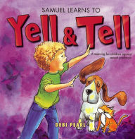 Title: Samuel Learns to Yell & Tell, Author: Michael Pearl