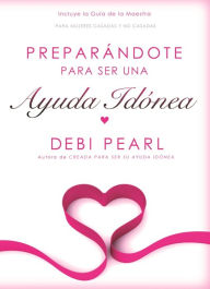 Title: Preparandote para ser una Ayuda Idonea, Author: Debi Pearl