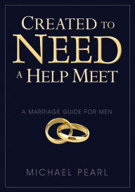 Title: Created to Need a Help Meet, Author: Michael Pearl