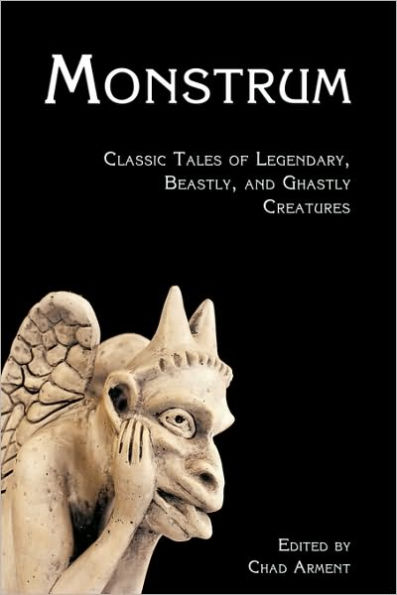 Monstrum: Classic Tales of Legendary, Beastly, and Ghastly Creatures