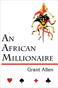 Title: An African Millionaire, Author: Grant Allen