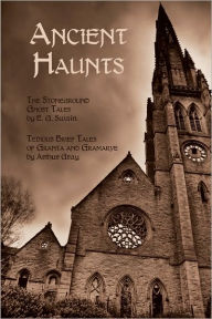 Title: Ancient Haunts: The Stoneground Ghost Tales / Tedious Brief Tales by Granta and Gramarye, Author: E. G. Swain