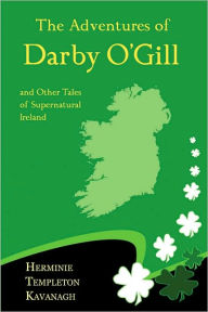 Title: The Adventures of Darby O'Gill and Other Tales of Supernatural Ireland, Author: Herminie Kavanagh