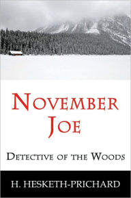 Title: November Joe: Detective of the Woods, Author: H. Hesketh-prichard