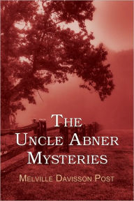 Title: The Uncle Abner Mysteries, Author: Melville Post