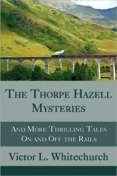 The Thorpe Hazell Mysteries, and More Thrilling Tales On and Off the Rails