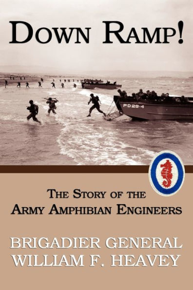 Down Ramp! The Story of the Army Amphibian Engineers (WWII Era Reprint)