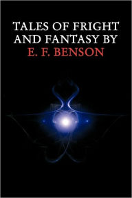 Title: Tales of Fright and Fantasy by E. F. Benson, Author: E F Benson