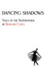 Dancing Shadows: Tales of the Supernatural by Bernard Capes