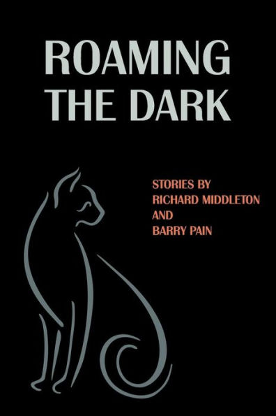 Roaming the Dark: Stories by Richard Middleton and Barry Pain