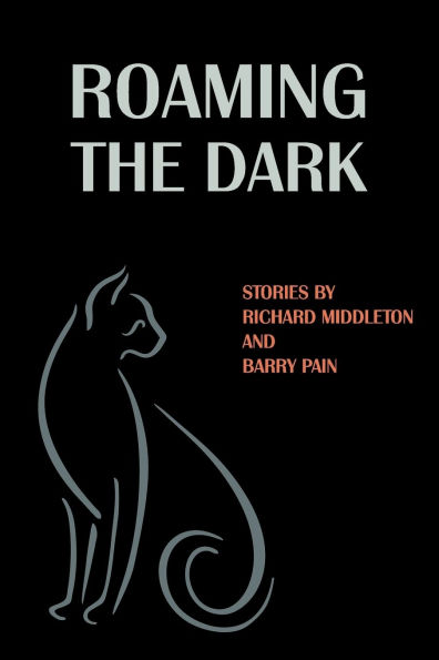 Roaming the Dark: Stories by Richard Middleton and Barry Pain