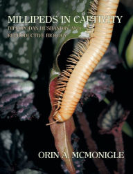 Title: Millipeds in Captivity: Diplopodan Husbandry and Reproductive Biology (Millipede Husbandry), Author: Orin McMonigle