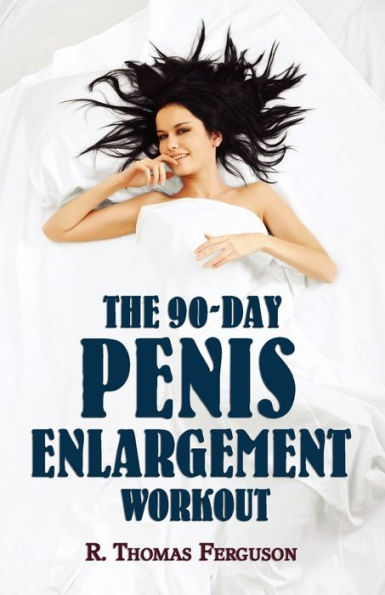 Penis Enlargement: The 90-Day Penis Enlargement Workout (Size Gains Using Your Hands Only)