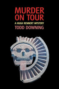 Title: Murder on Tour (a Hugh Rennert Mystery), Author: Todd Downing