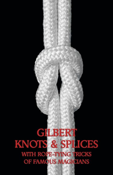 Gilbert Knots & Splices with Rope-Tying Tricks