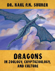 Title: Dragons in Zoology, Cryptozoology, and Culture, Author: Karl P. N. Shuker
