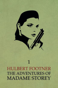 Title: The Adventures of Madame Storey: Volume 1, Author: Hulbert Footner