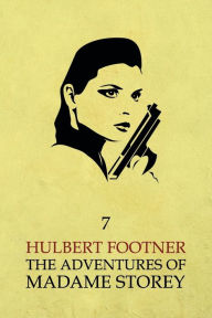 Title: The Adventures of Madame Storey: Volume 7, Author: Hulbert Footner