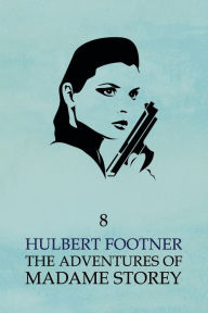 Title: The Adventures of Madame Storey: Volume 8, Author: Hulbert Footner