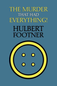 Title: The Murder That Had Everything! (an Amos Lee Mappin Mystery), Author: Hulbert Footner