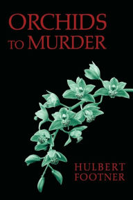 Title: Orchids to Murder (an Amos Lee Mappin Mystery), Author: Hulbert Footner