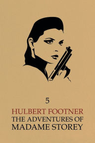 Title: The Adventures of Madame Storey: Volume 5, Author: Hulbert Footner