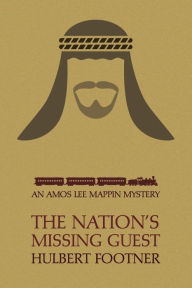 Title: The Nation's Missing Guest (an Amos Lee Mappin Mystery), Author: Hulbert Footner