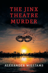 Title: The Jinx Theatre Murder: (A Golden-Age Mystery Reprint), Author: Alexander Williams