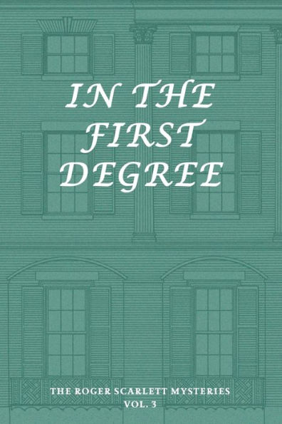 The Roger Scarlett Mysteries, Vol. 3: In the First Degree