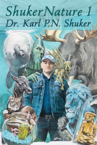 Title: ShukerNature (Book 1): Antlered Elephants, Locust Dragons, and Other Cryptic Blog Beasts, Author: Karl P.N. Shuker