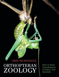 Title: Orthopteran Zoology: How to Keep Grasshoppers, Crickets, and Katydids, Author: Orin McMonigle