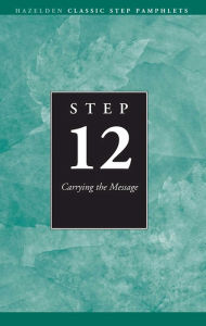 Title: Step 12 AA Carrying the Message: Hazelden Classic Step Pamphlets, Author: Anonymous