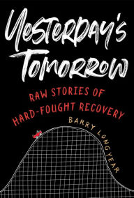 Title: Yesterday's Tomorrow: Raw Stories of Hard-Fought Recovery, Author: Barry Longyear