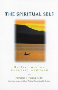 Title: The Spiritual Self: Reflections on Recovery and God, Author: Abraham J Twerski M.D.