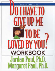 Title: Do I Have to Give Up Me to Be Loved by You Workbook: Workbook - Second Edition, Author: Jordan Paul