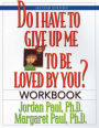 Do I Have to Give Up Me to Be Loved by You Workbook: Workbook - Second Edition