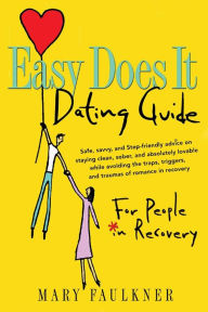 Title: Easy Does It Dating Guide: For People in Recovery, Author: Mary Faulkner