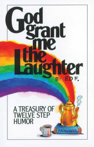 Title: God Grant Me The Laughter: A Treasury Of Twelve Step Humor, Author: Ed F.