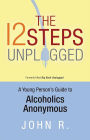 The 12 Steps Unplugged: A Young Person's Guide to Alcoholics Anonymous