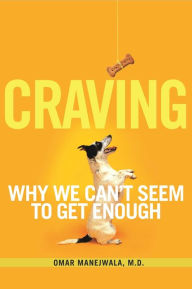 Title: Craving: Why We Can't Seem to Get Enough, Author: Omar Manejwala M.D.