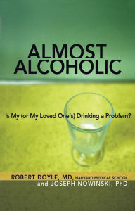 Title: Almost Alcoholic: Is My (or My Loved One's) Drinking a Problem?, Author: Joseph Nowinski