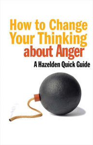 Title: How to Change Your Thinking About Anger: Hazelden Quick Guides, Author: Anonymous